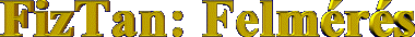 FizTan: Felm�r�s